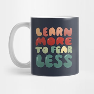 Learn more to fear less Mug